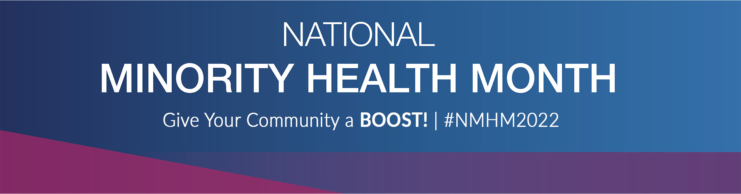 National Minority Health Month | #NMHM2022 | Give your community a BOOST!