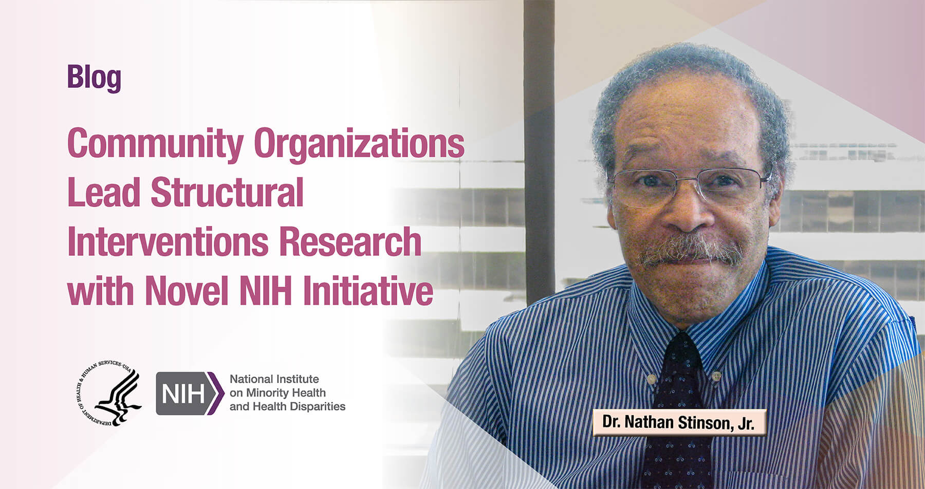 NIMHD Insights blog: Community Organizations Lead Structural Interventions Research with Novel NIH Initiative by Dr. Nathan Stinson, Jr.