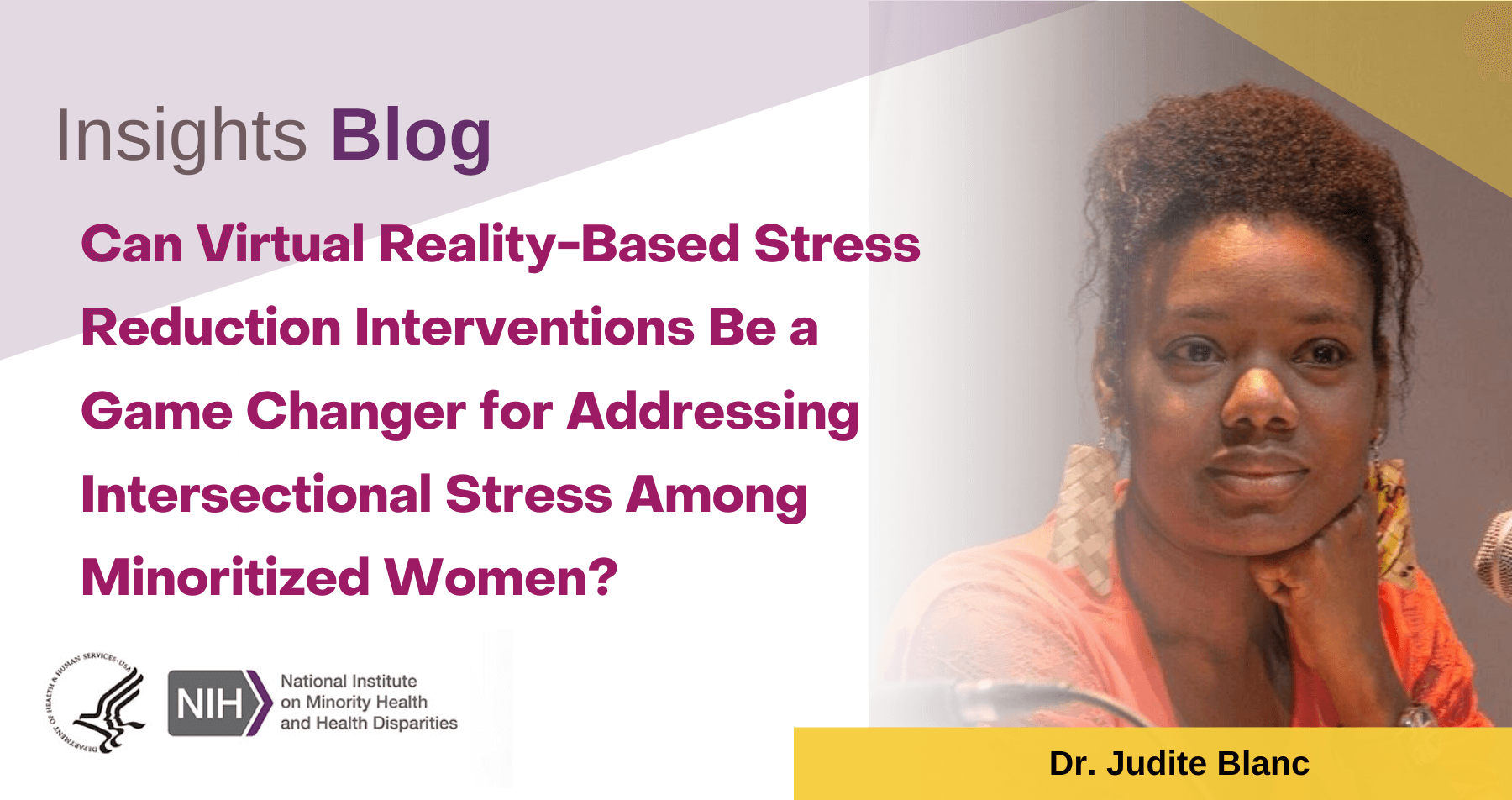 Insights Blog: Can Virtual Reality-Based Stress Reduction Interventions Be a Game Changer for Addressing Intersectional Stress Among Minoritized Women? Photo of author Dr. Judite Blanc