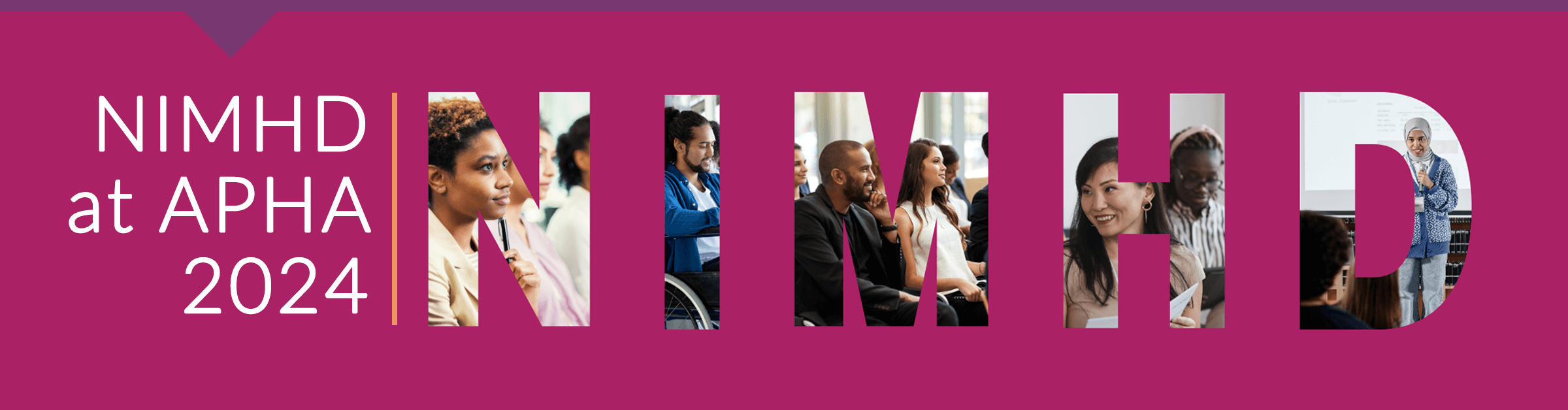 Photo of people of various races, ethnicity, genders and abilities at a presentation seen through the cutout letters NIMHD on a magenta background