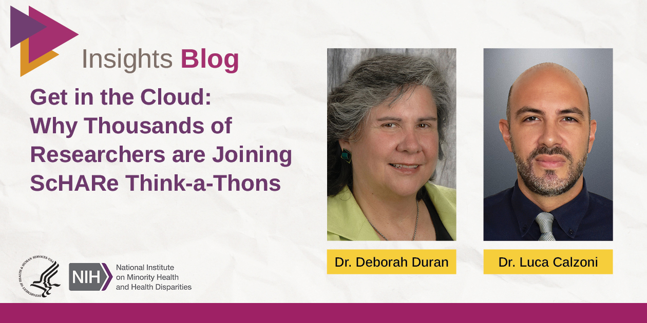 NIMHD Insights Blog: Get in the Cloud: Why Thousands of Researchers are Joining ScHARe Think-a-Thons by Drs. Deborah Duran and Luca Calzoni
